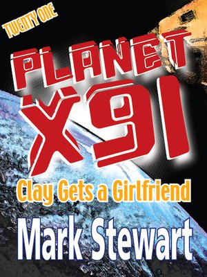 cover image of Planet X91 Clay Gets a Girlfriend